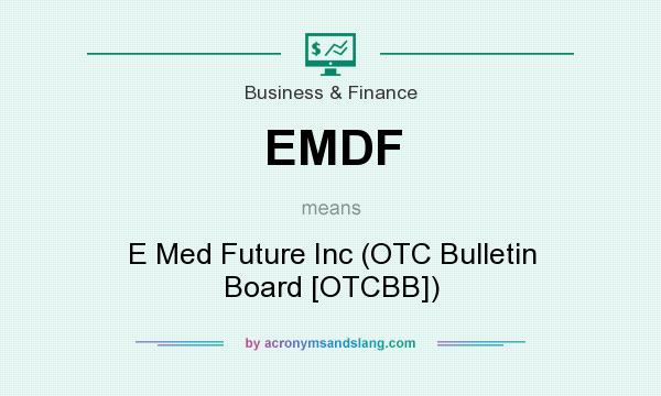 What does EMDF mean? It stands for E Med Future Inc (OTC Bulletin Board [OTCBB])