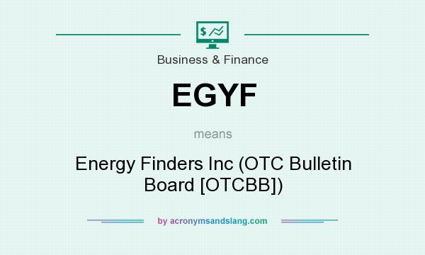What does EGYF mean? It stands for Energy Finders Inc (OTC Bulletin Board [OTCBB])
