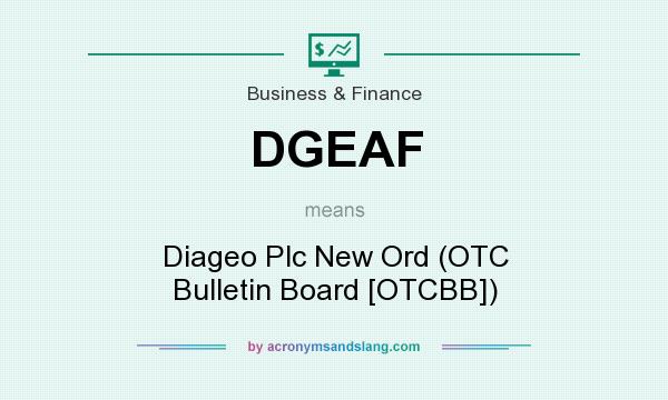 What does DGEAF mean? It stands for Diageo Plc New Ord (OTC Bulletin Board [OTCBB])