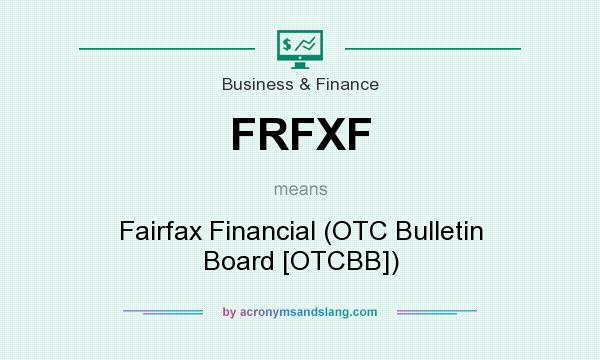 What does FRFXF mean? It stands for Fairfax Financial (OTC Bulletin Board [OTCBB])