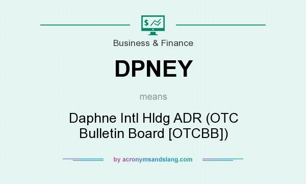 What does DPNEY mean? It stands for Daphne Intl Hldg ADR (OTC Bulletin Board [OTCBB])