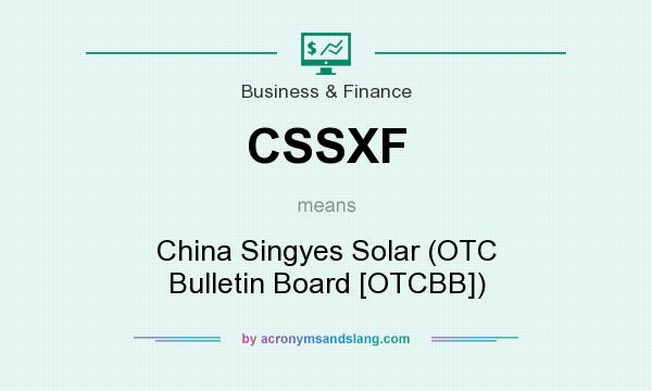 What does CSSXF mean? It stands for China Singyes Solar (OTC Bulletin Board [OTCBB])