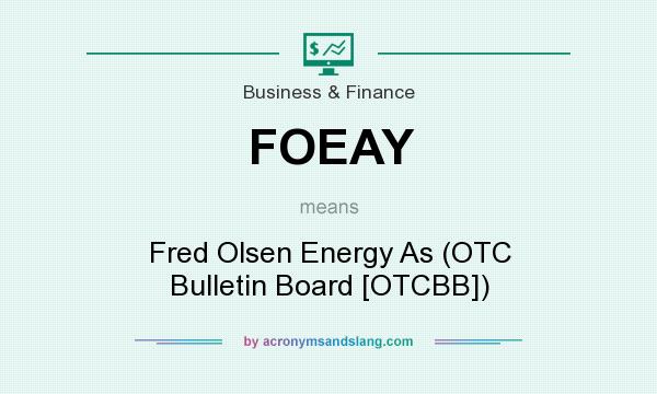 What does FOEAY mean? It stands for Fred Olsen Energy As (OTC Bulletin Board [OTCBB])