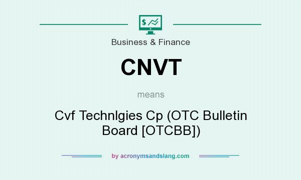What does CNVT mean? It stands for Cvf Technlgies Cp (OTC Bulletin Board [OTCBB])