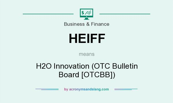 What does HEIFF mean? It stands for H2O Innovation (OTC Bulletin Board [OTCBB])