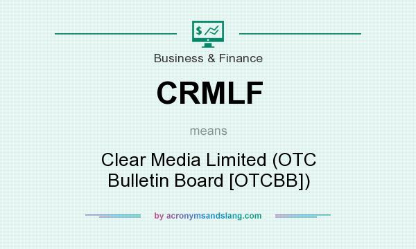 What does CRMLF mean? It stands for Clear Media Limited (OTC Bulletin Board [OTCBB])
