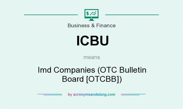 What does ICBU mean? It stands for Imd Companies (OTC Bulletin Board [OTCBB])