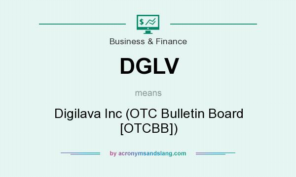 What does DGLV mean? It stands for Digilava Inc (OTC Bulletin Board [OTCBB])