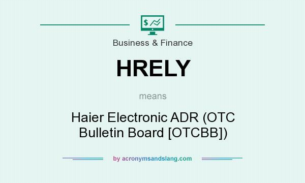 What does HRELY mean? It stands for Haier Electronic ADR (OTC Bulletin Board [OTCBB])