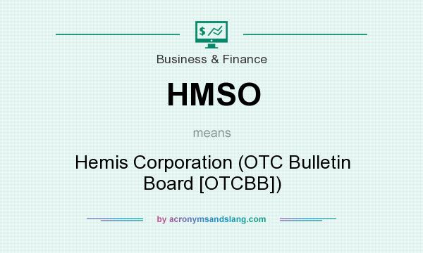 What does HMSO mean? It stands for Hemis Corporation (OTC Bulletin Board [OTCBB])