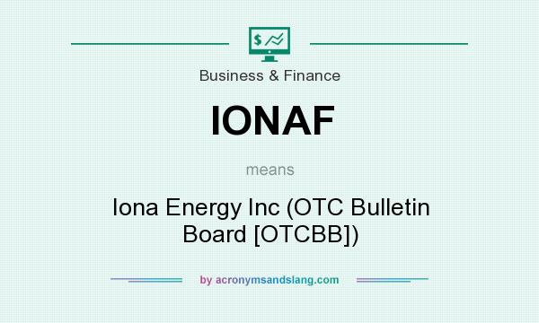 What does IONAF mean? It stands for Iona Energy Inc (OTC Bulletin Board [OTCBB])