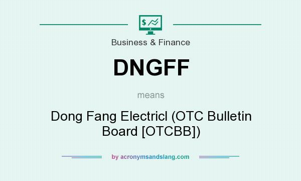 What does DNGFF mean? It stands for Dong Fang Electricl (OTC Bulletin Board [OTCBB])