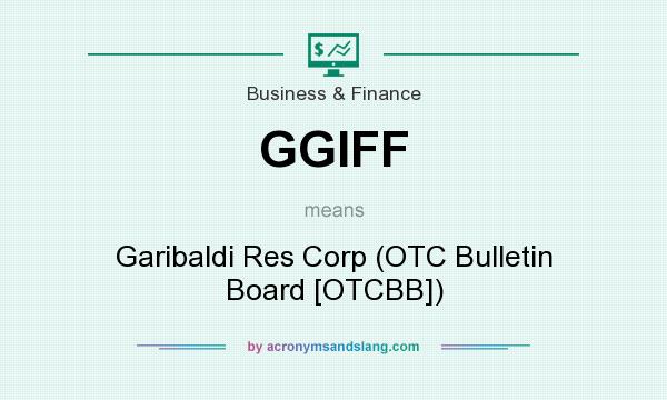 What does GGIFF mean? It stands for Garibaldi Res Corp (OTC Bulletin Board [OTCBB])