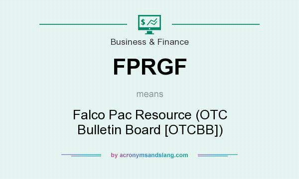 What does FPRGF mean? It stands for Falco Pac Resource (OTC Bulletin Board [OTCBB])