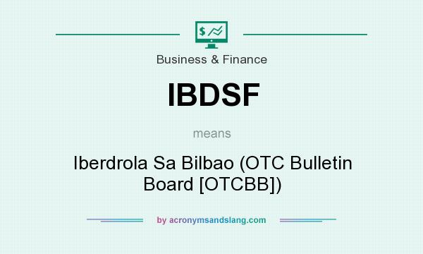 What does IBDSF mean? It stands for Iberdrola Sa Bilbao (OTC Bulletin Board [OTCBB])