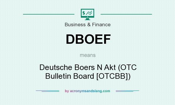 What does DBOEF mean? It stands for Deutsche Boers N Akt (OTC Bulletin Board [OTCBB])