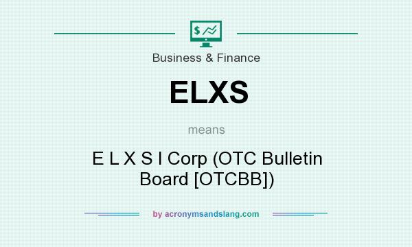 What does ELXS mean? It stands for E L X S I Corp (OTC Bulletin Board [OTCBB])