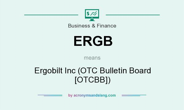 What does ERGB mean? It stands for Ergobilt Inc (OTC Bulletin Board [OTCBB])