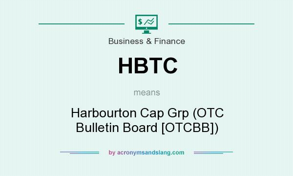 What does HBTC mean? It stands for Harbourton Cap Grp (OTC Bulletin Board [OTCBB])