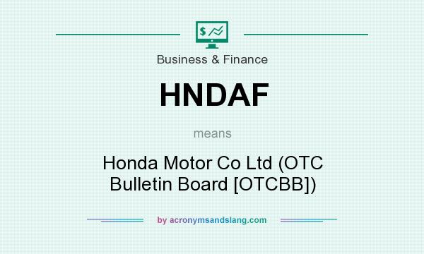 What does HNDAF mean? It stands for Honda Motor Co Ltd (OTC Bulletin Board [OTCBB])