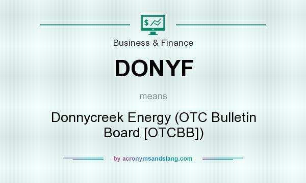 What does DONYF mean? It stands for Donnycreek Energy (OTC Bulletin Board [OTCBB])