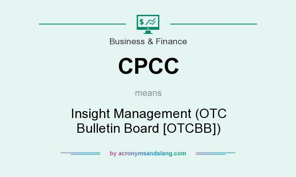 What does CPCC mean? It stands for Insight Management (OTC Bulletin Board [OTCBB])