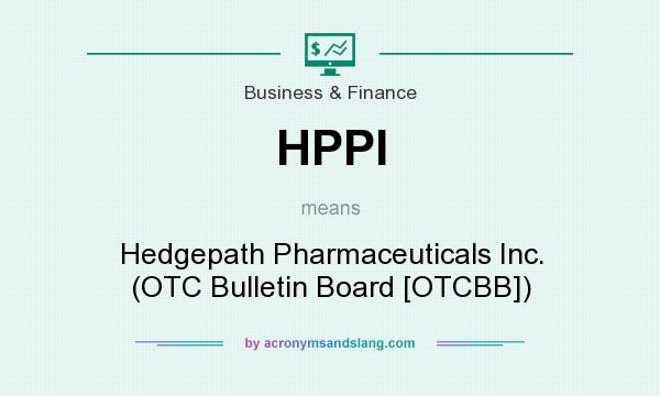 What does HPPI mean? It stands for Hedgepath Pharmaceuticals Inc. (OTC Bulletin Board [OTCBB])