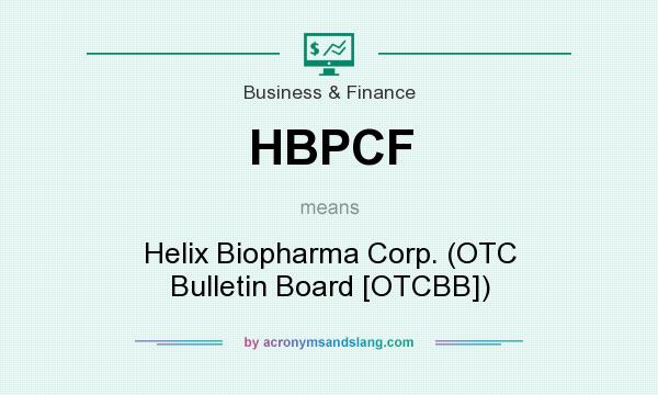 What does HBPCF mean? It stands for Helix Biopharma Corp. (OTC Bulletin Board [OTCBB])