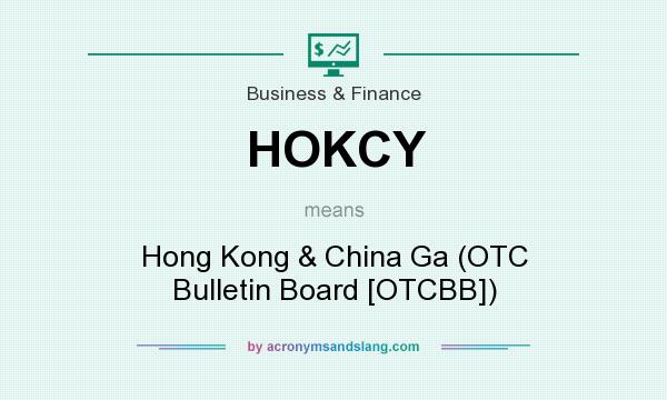 What does HOKCY mean? It stands for Hong Kong & China Ga (OTC Bulletin Board [OTCBB])