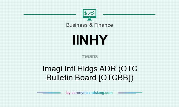 What does IINHY mean? It stands for Imagi Intl Hldgs ADR (OTC Bulletin Board [OTCBB])