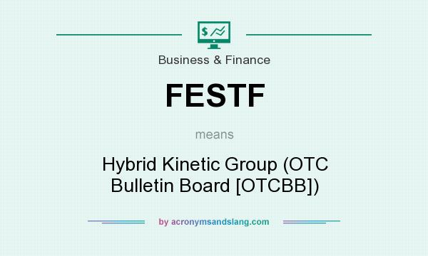 What does FESTF mean? It stands for Hybrid Kinetic Group (OTC Bulletin Board [OTCBB])