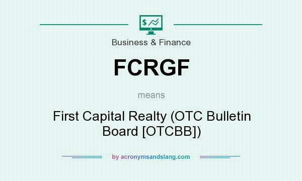 What does FCRGF mean? It stands for First Capital Realty (OTC Bulletin Board [OTCBB])