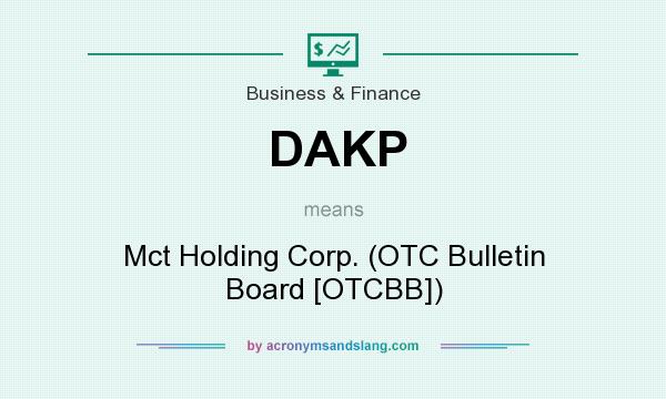 What does DAKP mean? It stands for Mct Holding Corp. (OTC Bulletin Board [OTCBB])