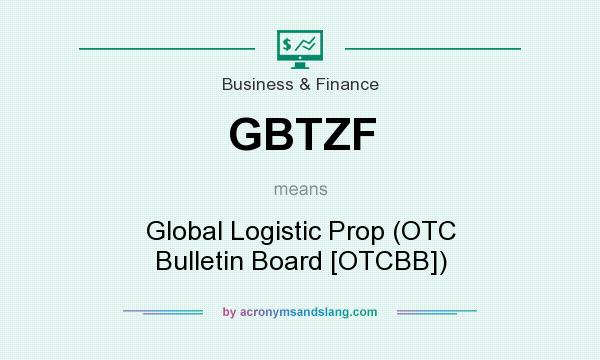 What does GBTZF mean? It stands for Global Logistic Prop (OTC Bulletin Board [OTCBB])