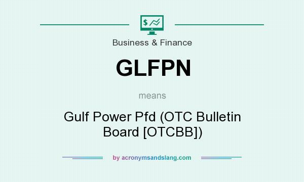 What does GLFPN mean? It stands for Gulf Power Pfd (OTC Bulletin Board [OTCBB])