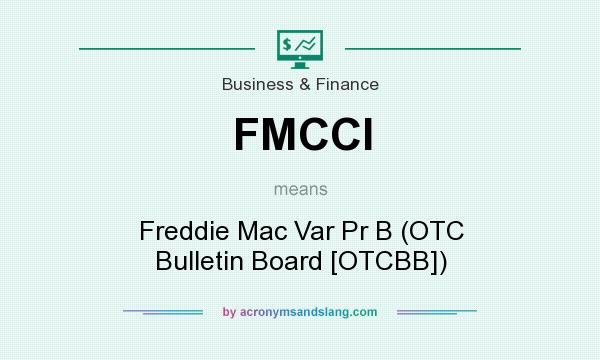 What does FMCCI mean? It stands for Freddie Mac Var Pr B (OTC Bulletin Board [OTCBB])