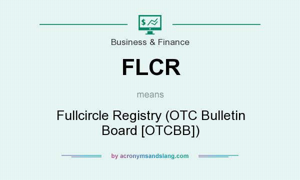 What does FLCR mean? It stands for Fullcircle Registry (OTC Bulletin Board [OTCBB])