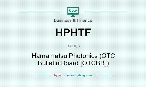 What does HPHTF mean? It stands for Hamamatsu Photonics (OTC Bulletin Board [OTCBB])