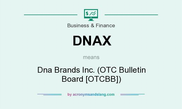What does DNAX mean? It stands for Dna Brands Inc. (OTC Bulletin Board [OTCBB])