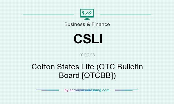 What does CSLI mean? It stands for Cotton States Life (OTC Bulletin Board [OTCBB])