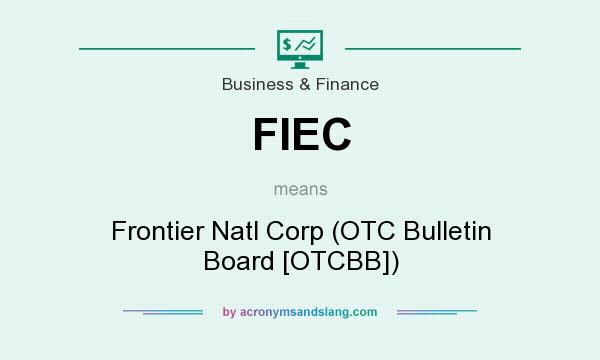 What does FIEC mean? It stands for Frontier Natl Corp (OTC Bulletin Board [OTCBB])