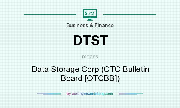 What does DTST mean? It stands for Data Storage Corp (OTC Bulletin Board [OTCBB])