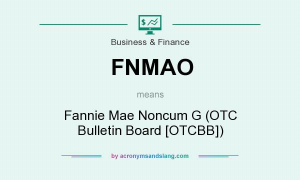 What does FNMAO mean? It stands for Fannie Mae Noncum G (OTC Bulletin Board [OTCBB])