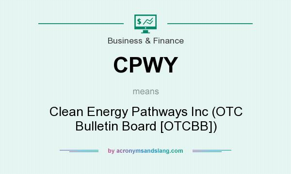 What does CPWY mean? It stands for Clean Energy Pathways Inc (OTC Bulletin Board [OTCBB])