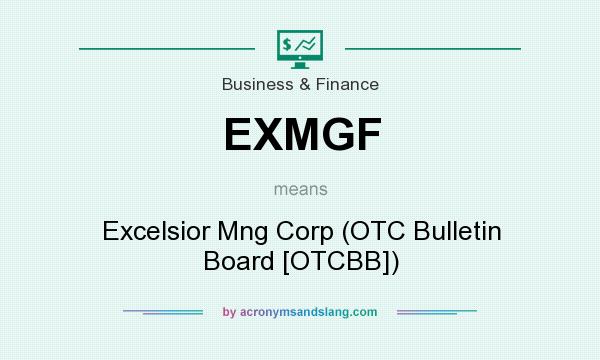 What does EXMGF mean? It stands for Excelsior Mng Corp (OTC Bulletin Board [OTCBB])