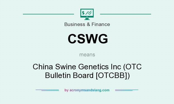 What does CSWG mean? It stands for China Swine Genetics Inc (OTC Bulletin Board [OTCBB])