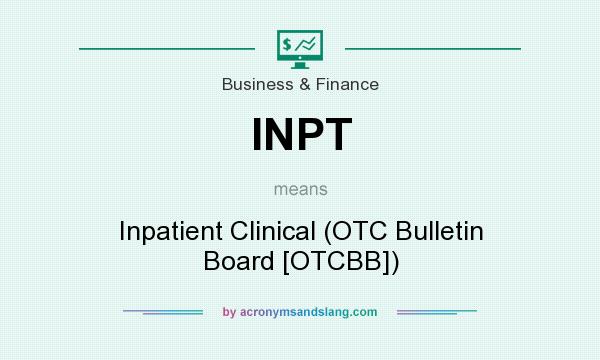 What does INPT mean? It stands for Inpatient Clinical (OTC Bulletin Board [OTCBB])