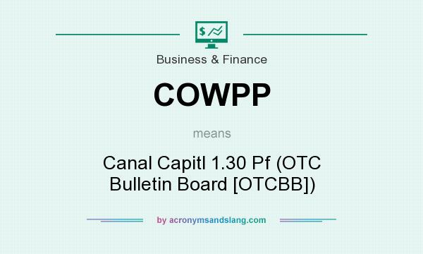 What does COWPP mean? It stands for Canal Capitl 1.30 Pf (OTC Bulletin Board [OTCBB])