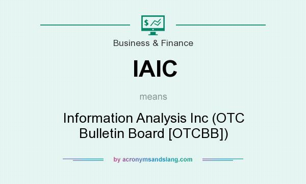 What does IAIC mean? It stands for Information Analysis Inc (OTC Bulletin Board [OTCBB])
