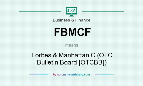 What does FBMCF mean? It stands for Forbes & Manhattan C (OTC Bulletin Board [OTCBB])
